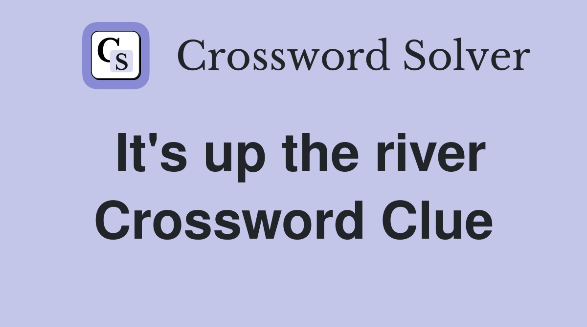 It's up the river Crossword Clue