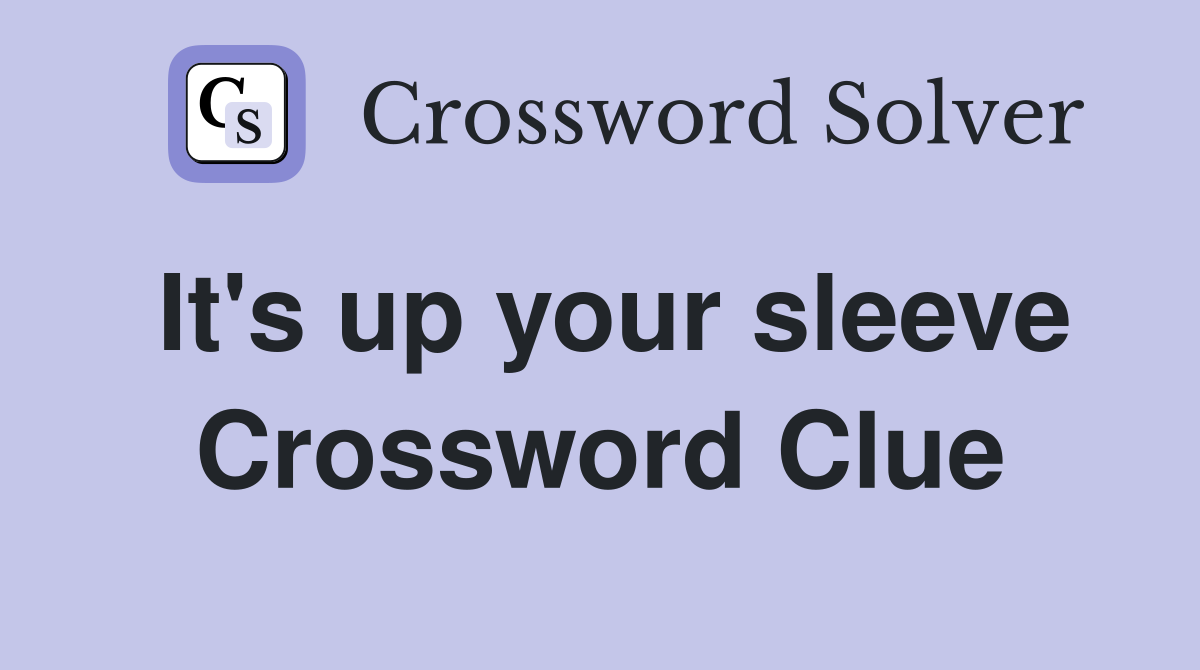 It's up your sleeve Crossword Clue