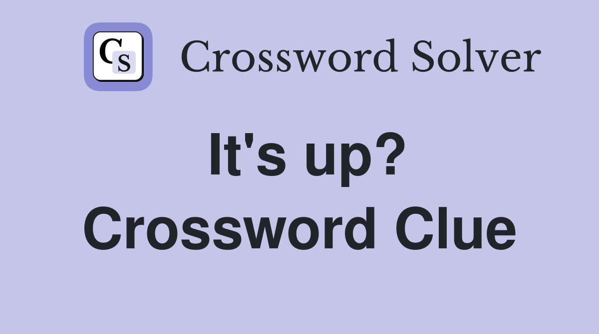 It's up? Crossword Clue