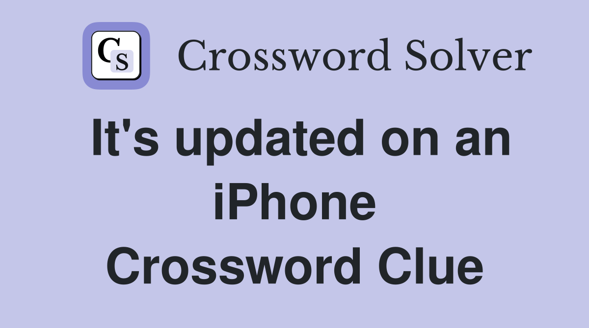 It's updated on an iPhone Crossword Clue