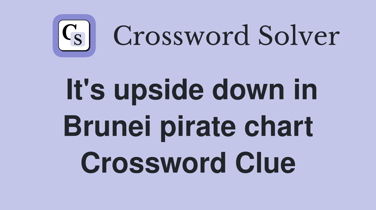 It's upside down in Brunei pirate chart Crossword Clue