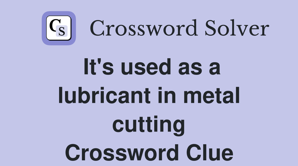 It's used as a lubricant in metal cutting Crossword Clue