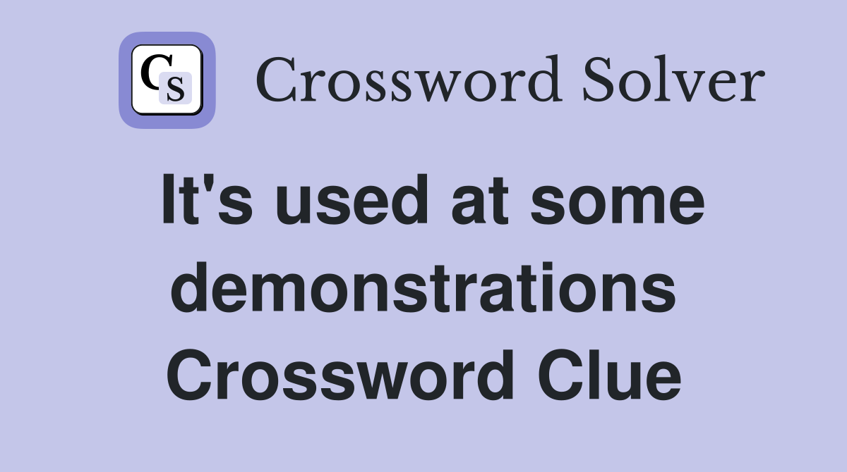 It's used at some demonstrations Crossword Clue