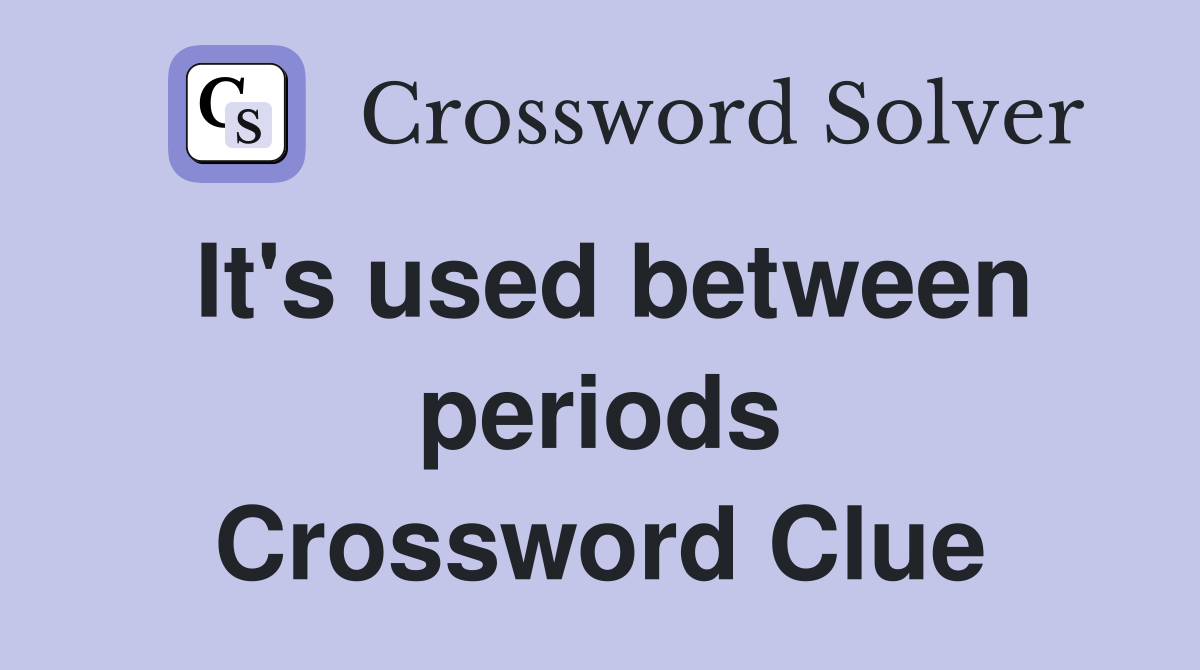 It's used between periods Crossword Clue