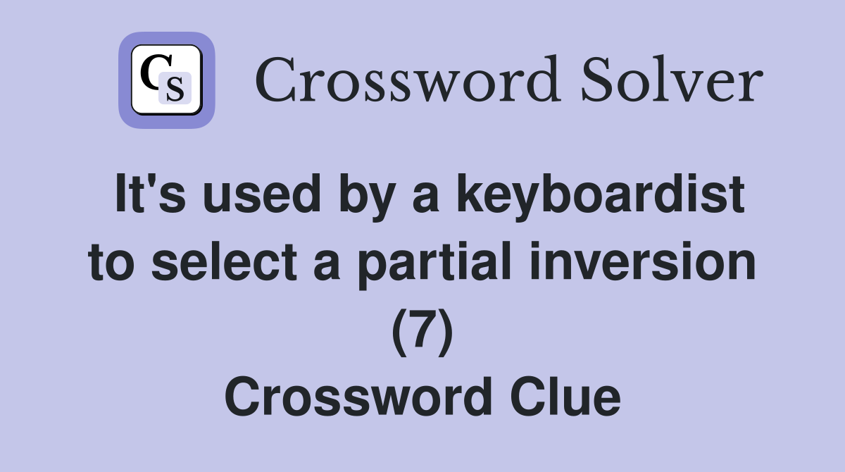 It's used by a keyboardist to select a partial inversion (7) Crossword Clue