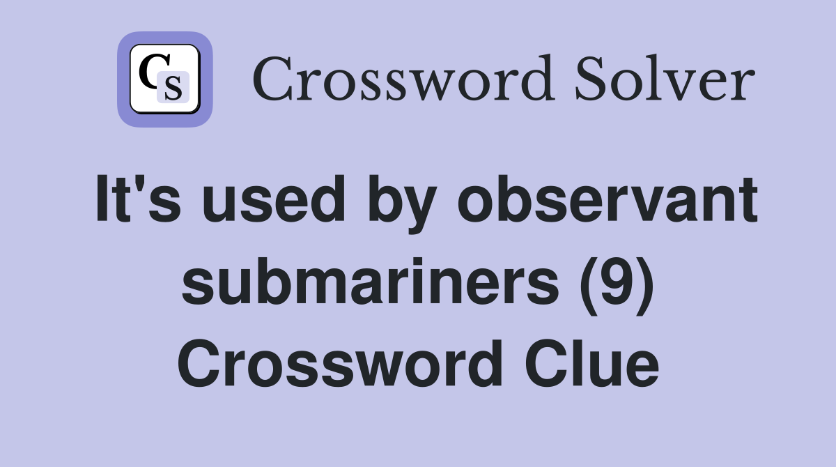 It's used by observant submariners (9) Crossword Clue
