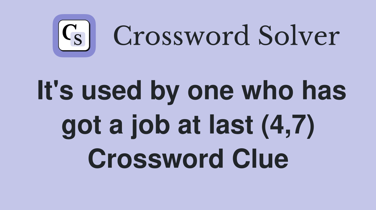 It's used by one who has got a job at last (4,7) Crossword Clue