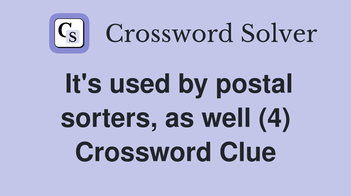 It's used by postal sorters, as well (4) Crossword Clue