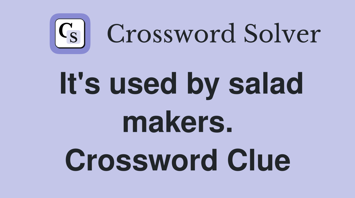 It's used by salad makers. Crossword Clue