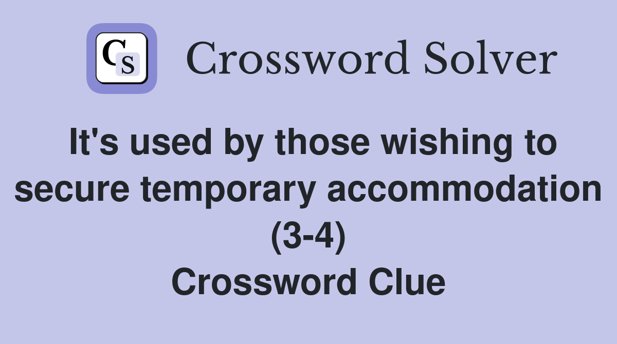 It's used by those wishing to secure temporary accommodation (3-4) Crossword Clue