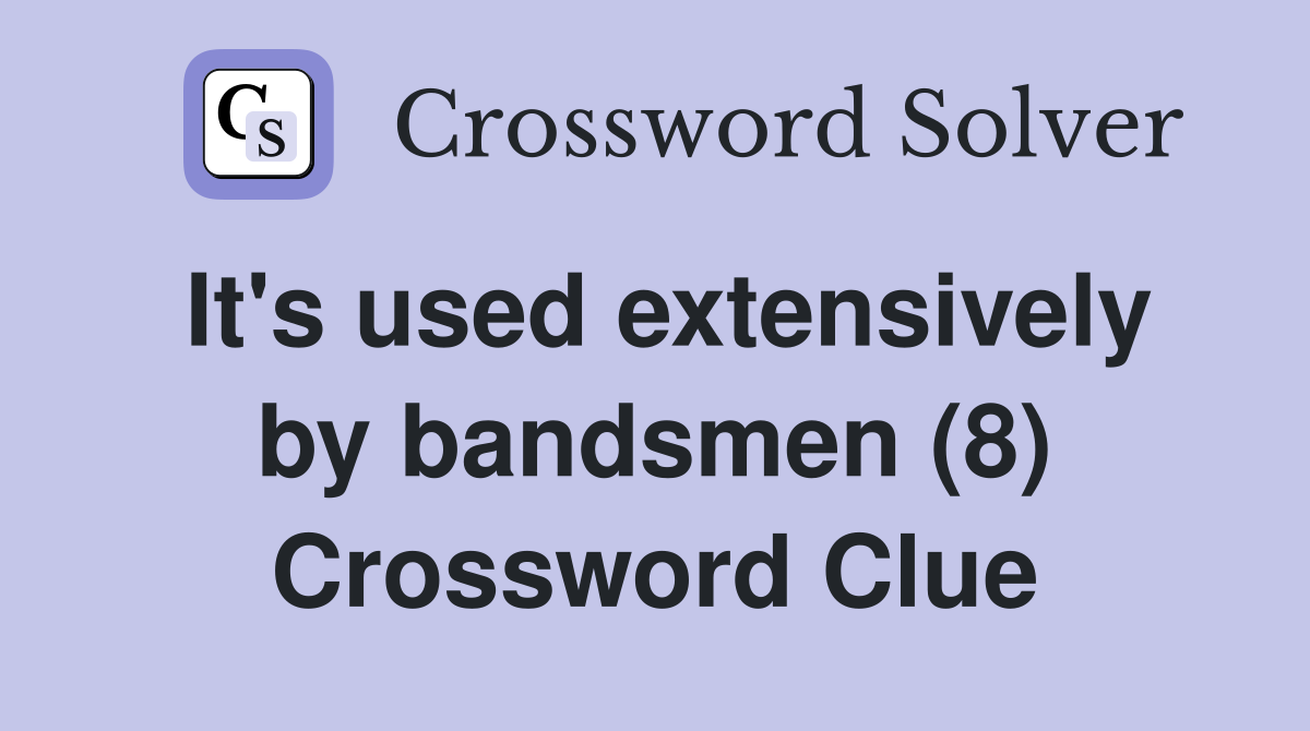 It's used extensively by bandsmen (8) Crossword Clue