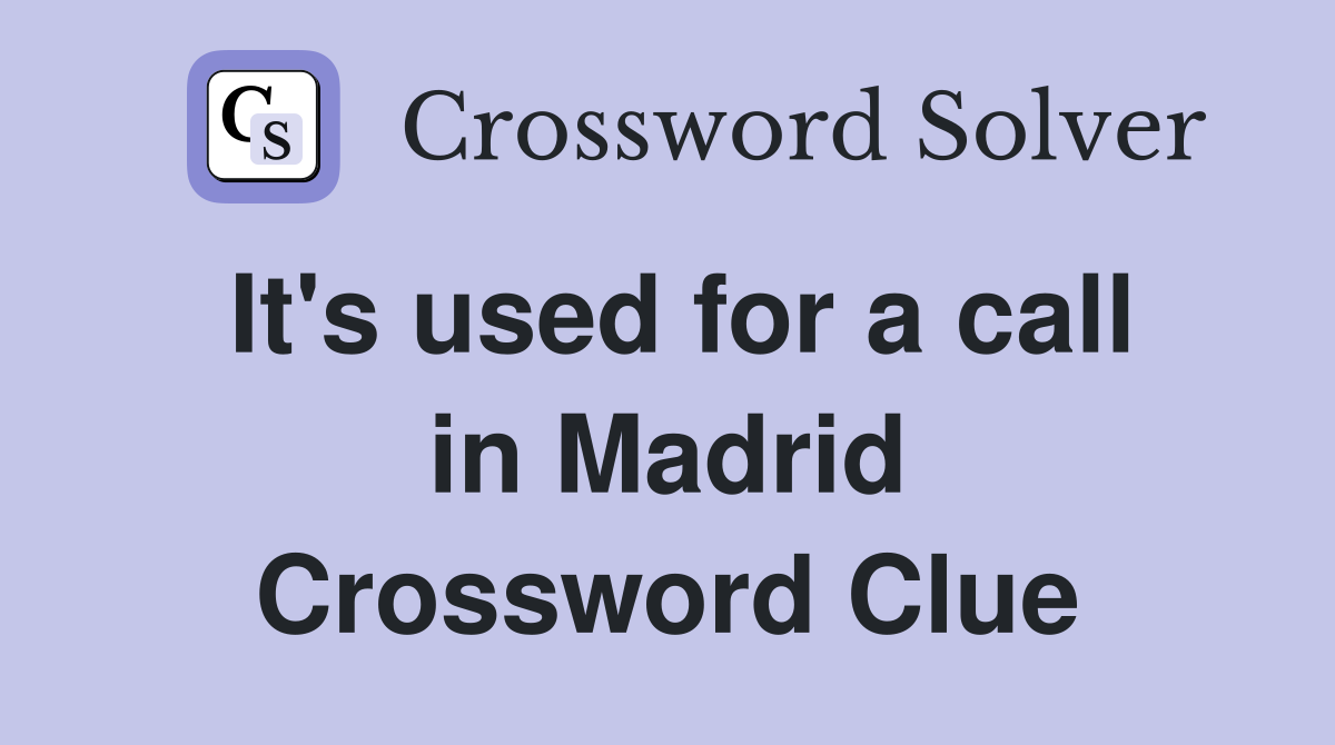 It's used for a call in Madrid Crossword Clue