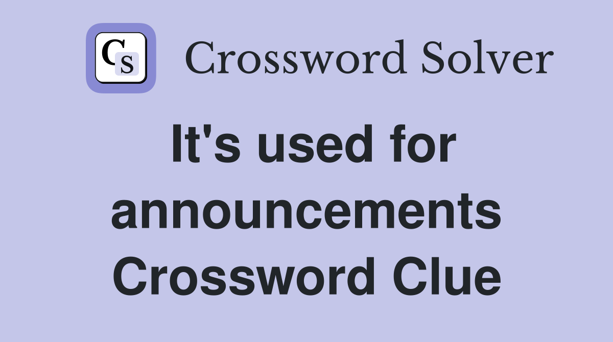 It's used for announcements Crossword Clue