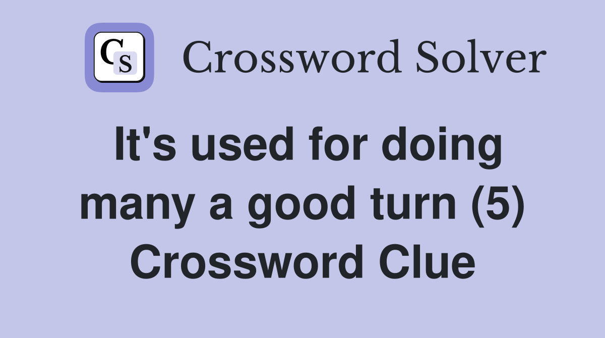It's used for doing many a good turn (5) Crossword Clue
