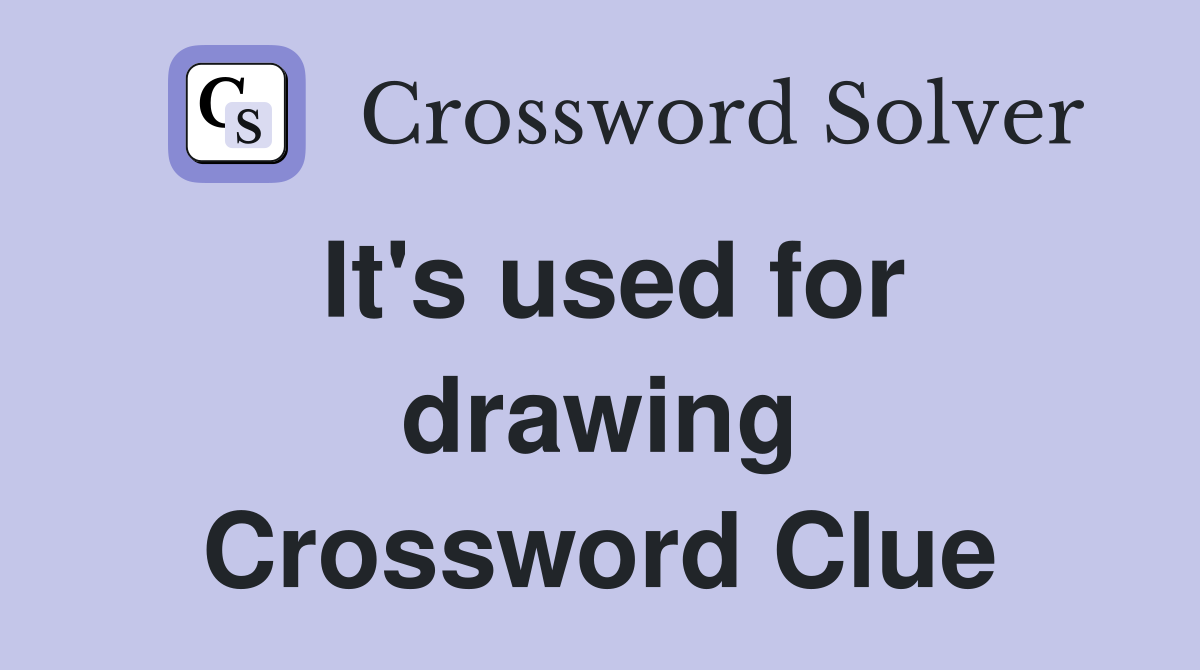 It's used for drawing Crossword Clue