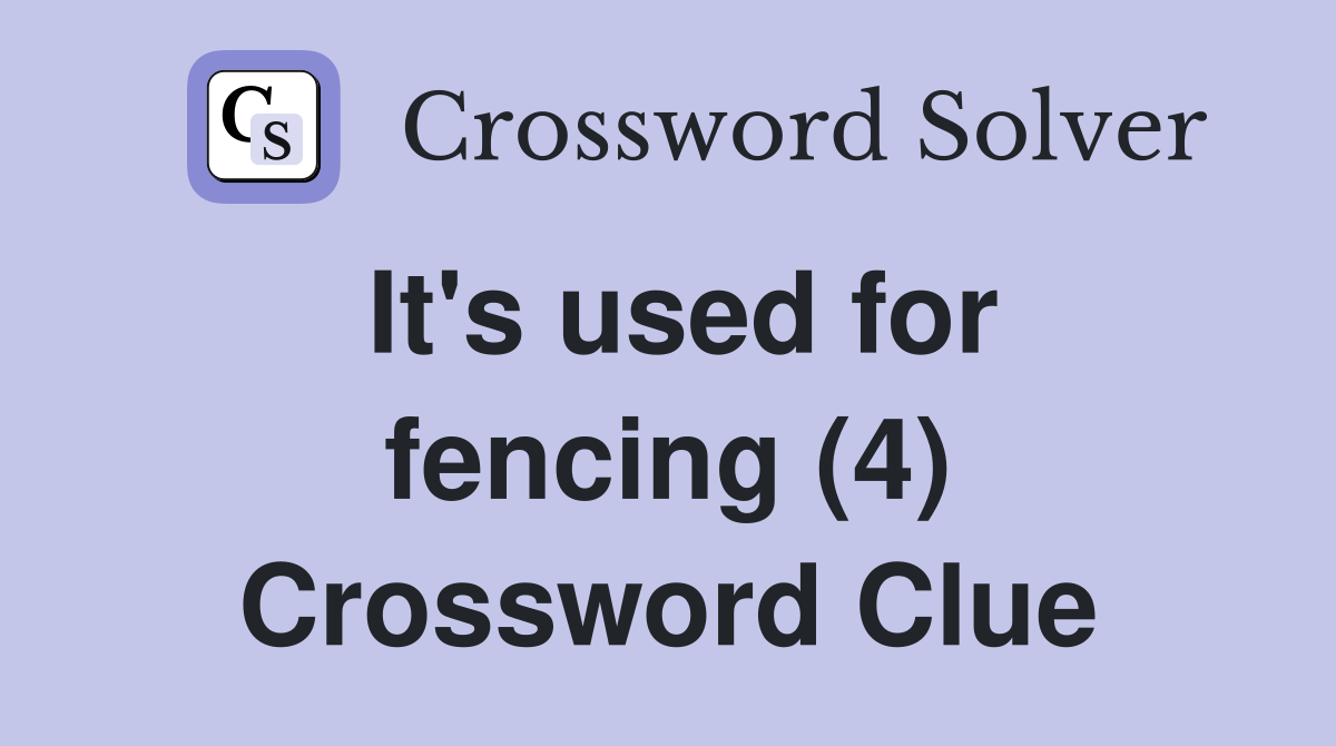 It's used for fencing (4) Crossword Clue