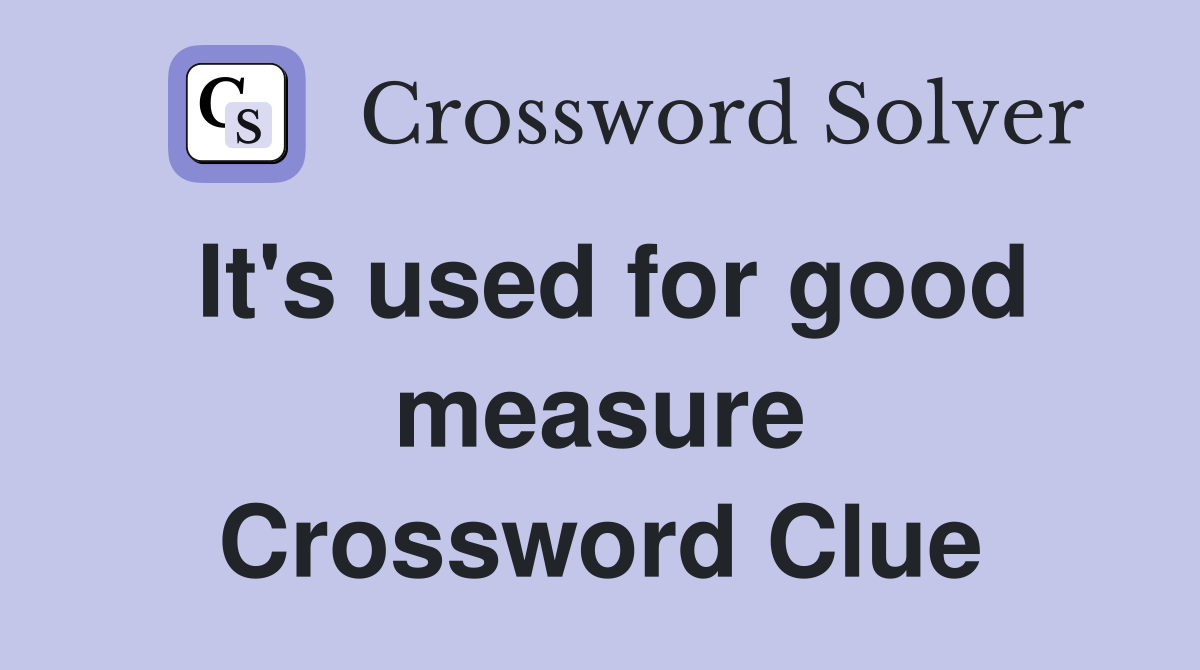 It's used for good measure Crossword Clue