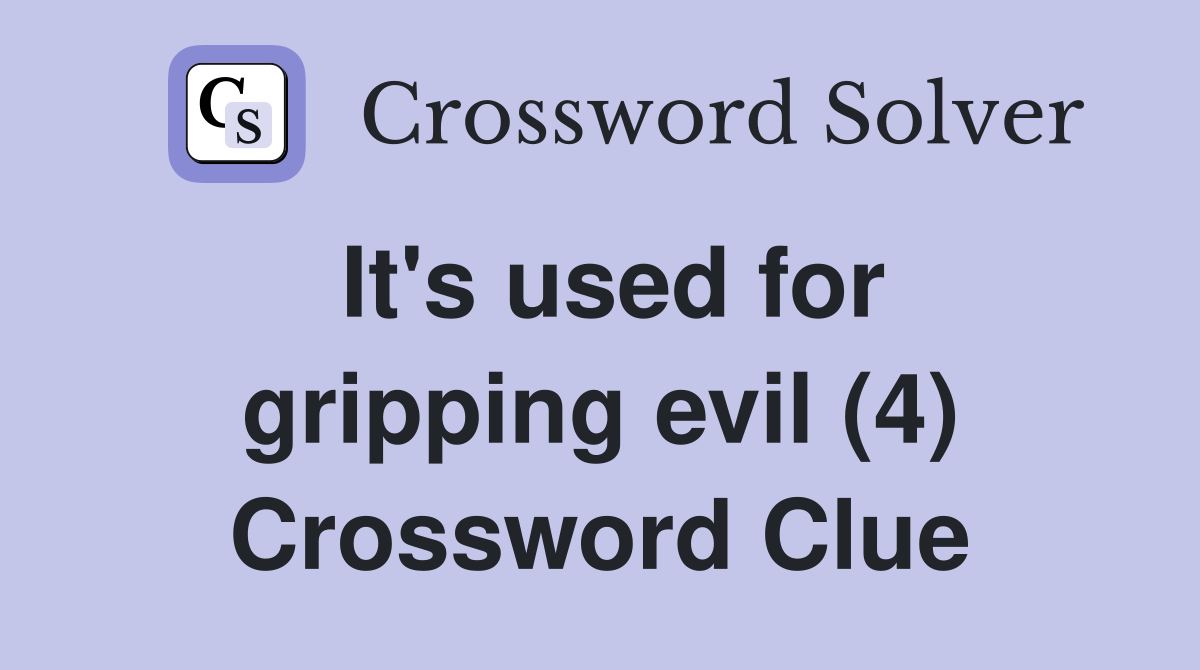 It's used for gripping evil (4) Crossword Clue