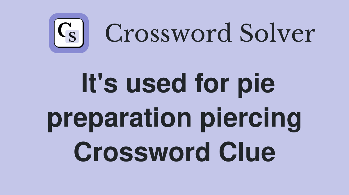 It's used for pie preparation piercing Crossword Clue