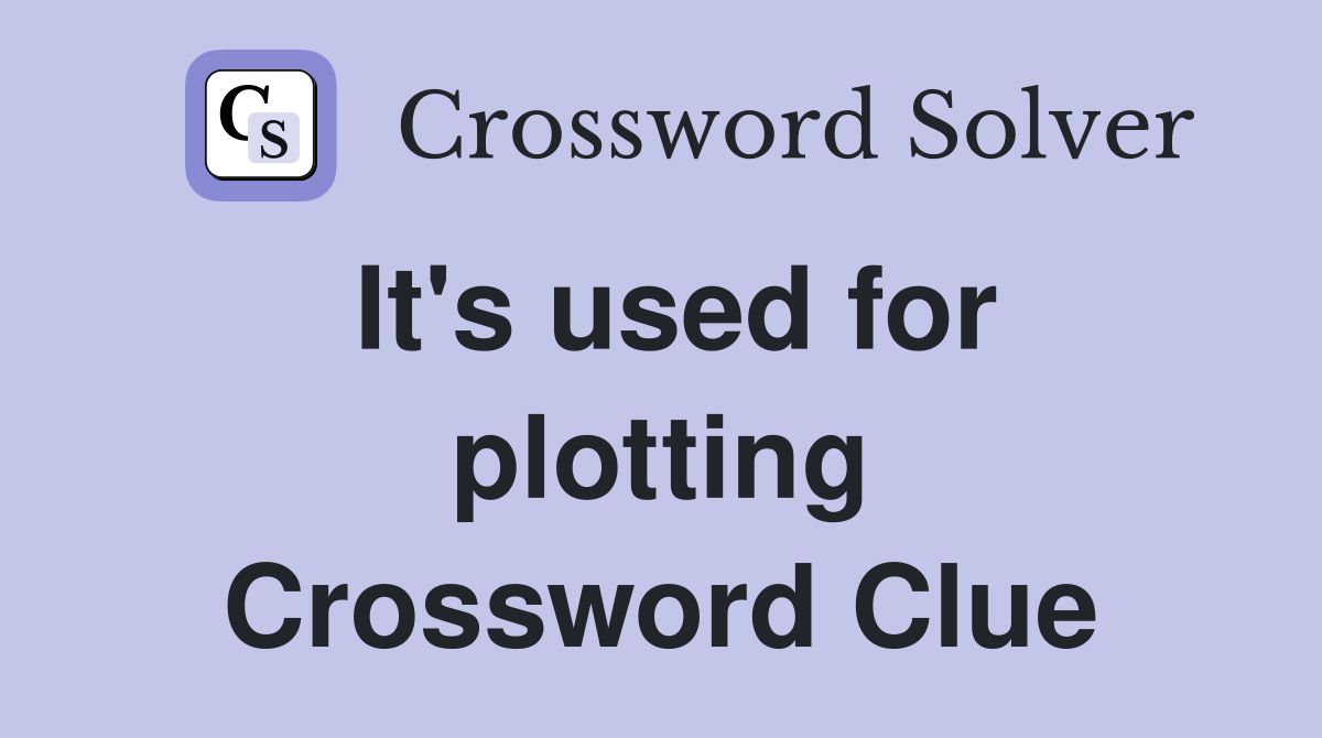 It's used for plotting Crossword Clue