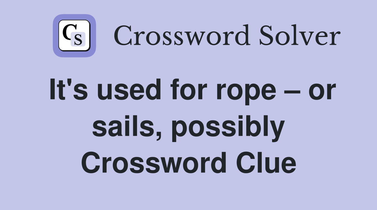 It's used for rope – or sails, possibly Crossword Clue