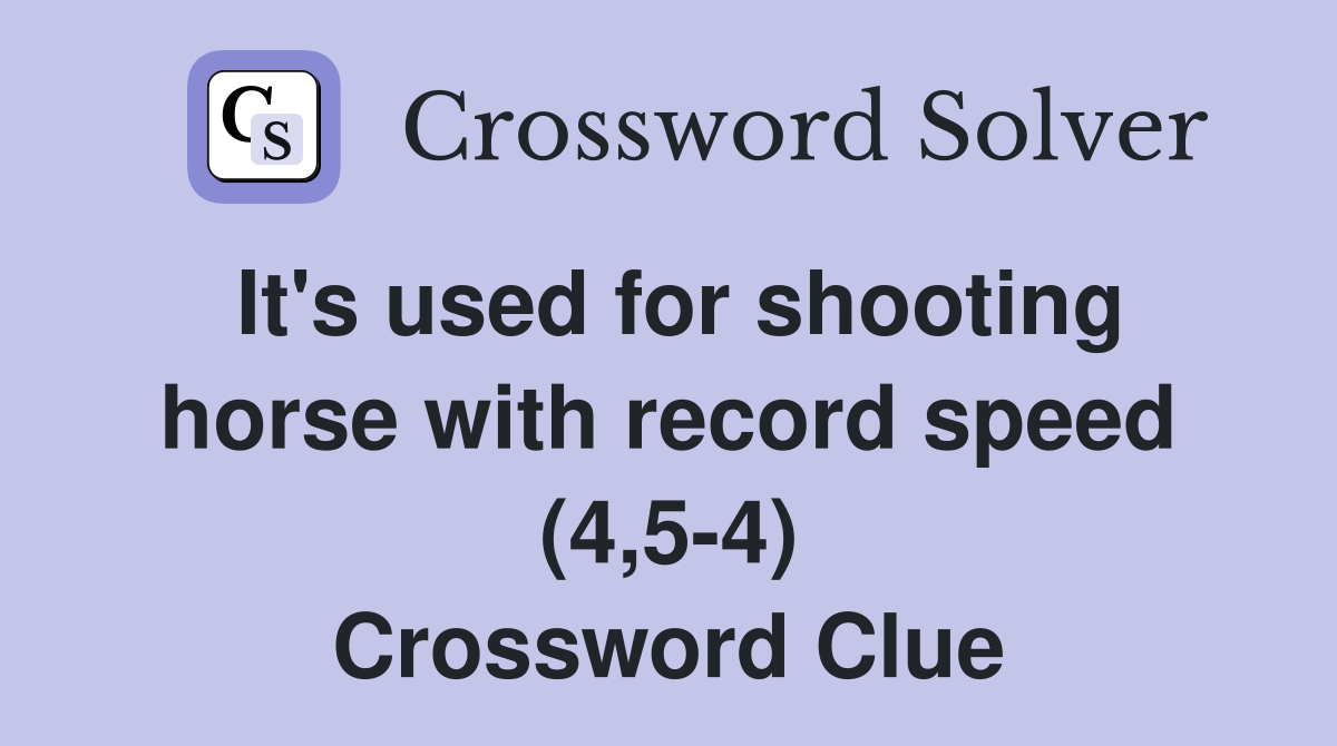 It's used for shooting horse with record speed (4,5-4) Crossword Clue