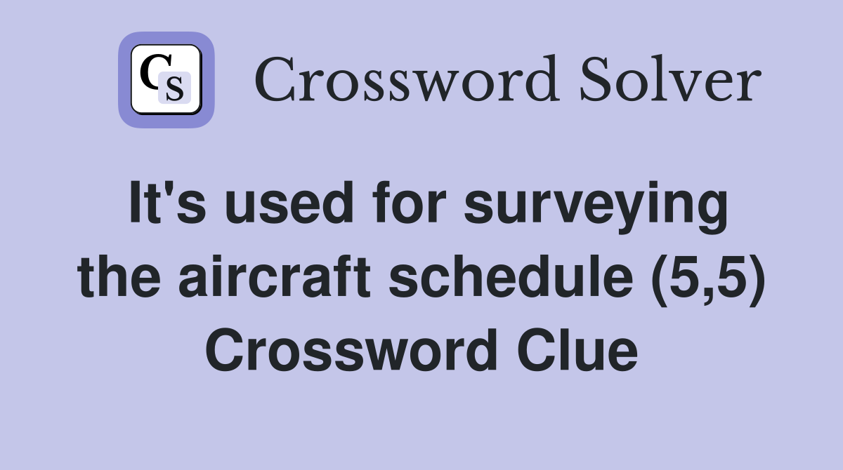 It's used for surveying the aircraft schedule (5,5) Crossword Clue