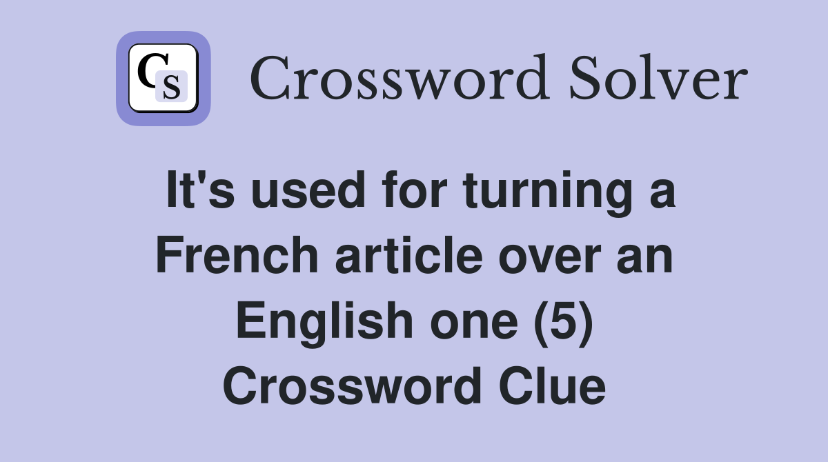 It's used for turning a French article over an English one (5) Crossword Clue