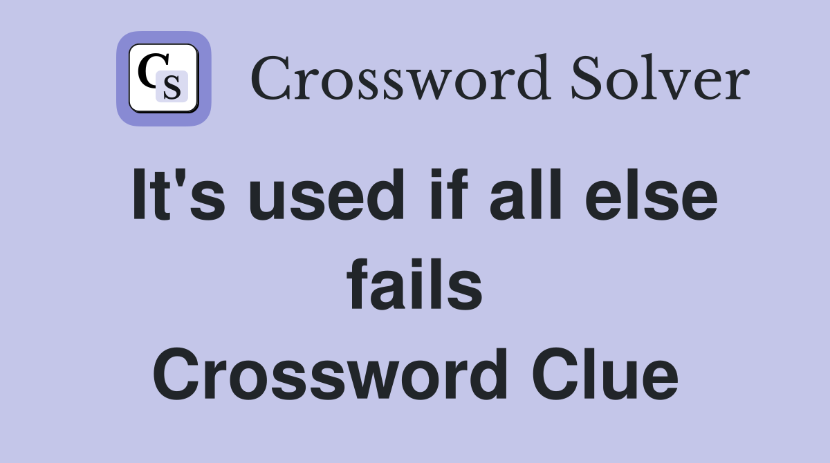 It's used if all else fails Crossword Clue