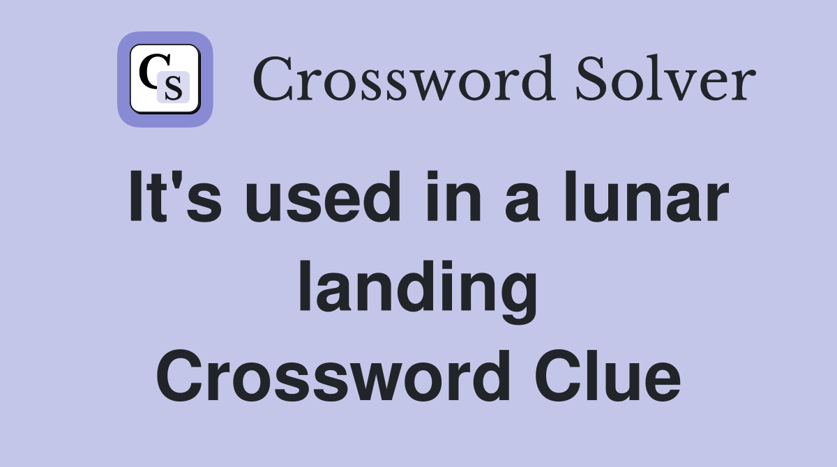 It's used in a lunar landing Crossword Clue