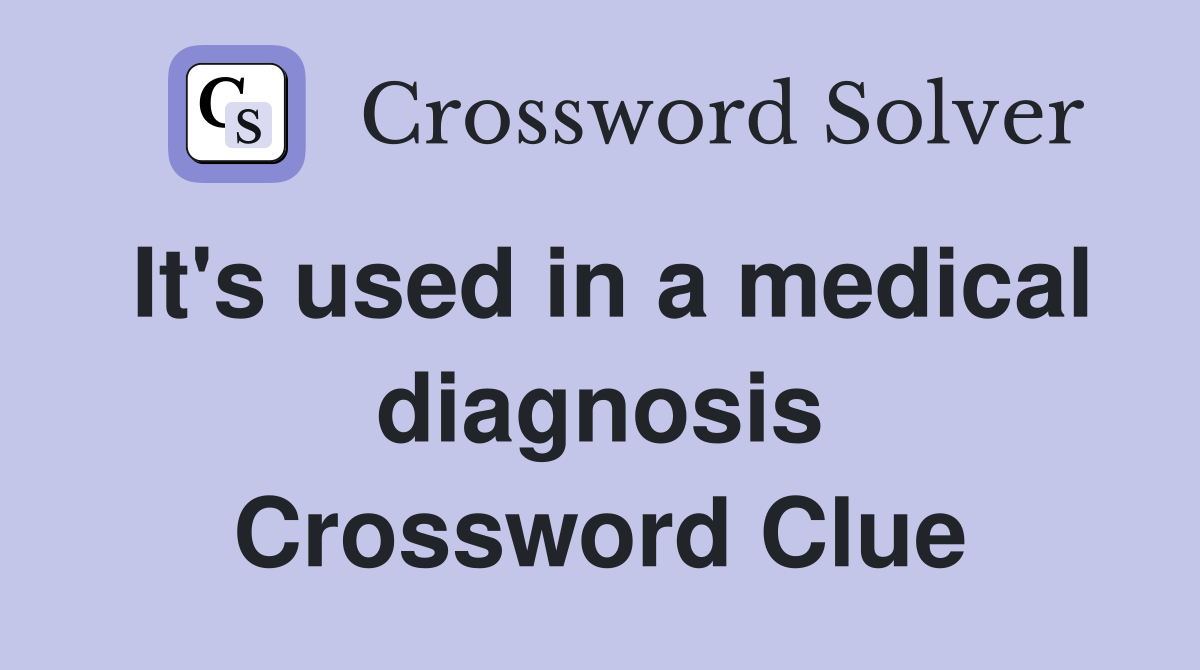 It's used in a medical diagnosis Crossword Clue