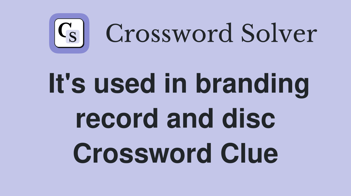 It's used in branding record and disc Crossword Clue