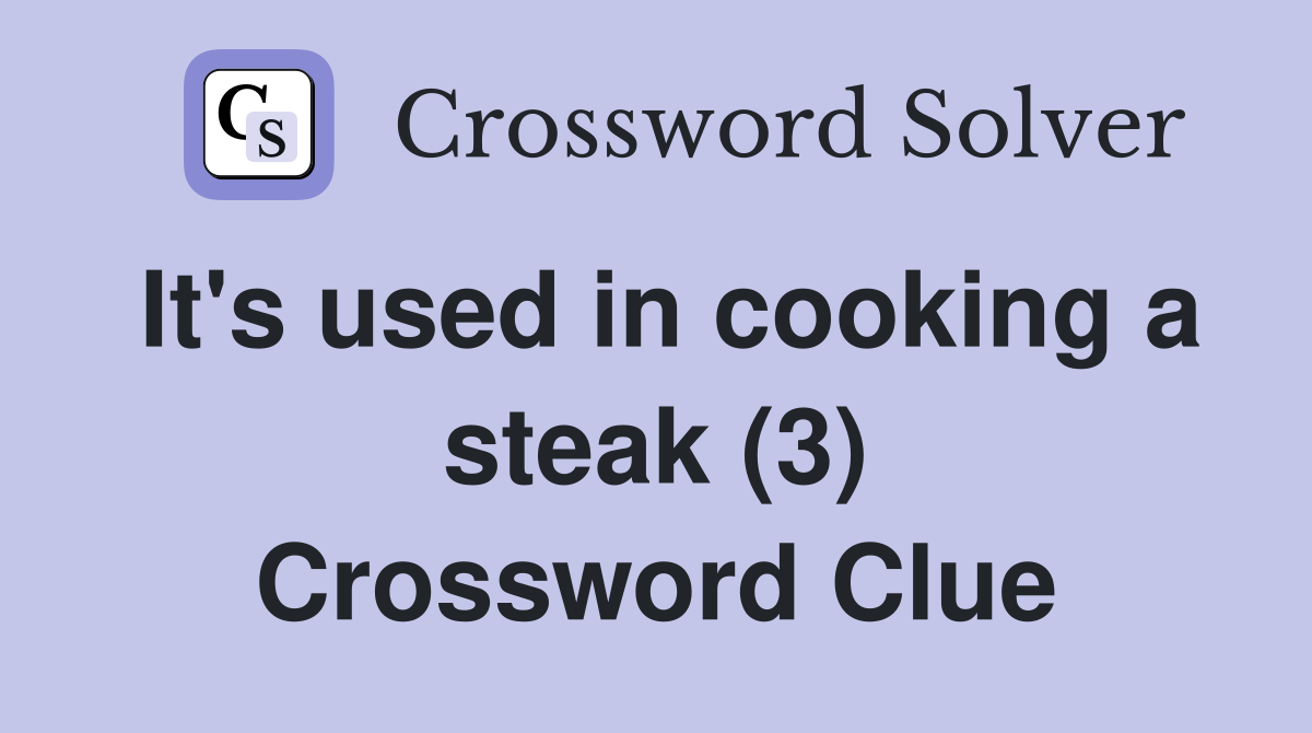 It's used in cooking a steak (3) Crossword Clue