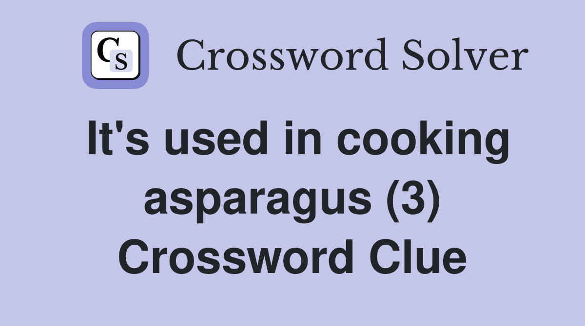 It's used in cooking asparagus (3) Crossword Clue