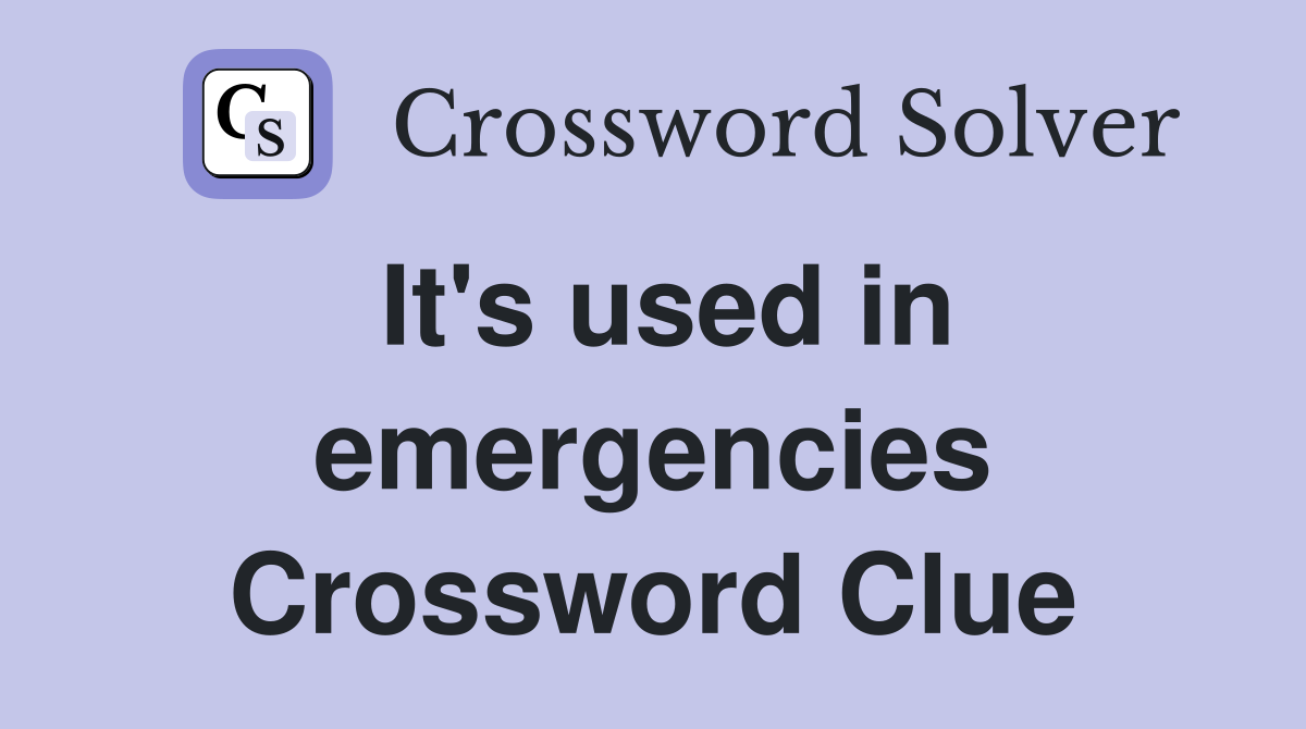 It's used in emergencies Crossword Clue