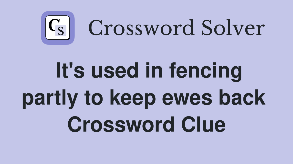 It's used in fencing partly to keep ewes back  Crossword Clue