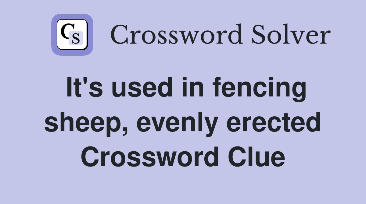 It's used in fencing sheep, evenly erected Crossword Clue