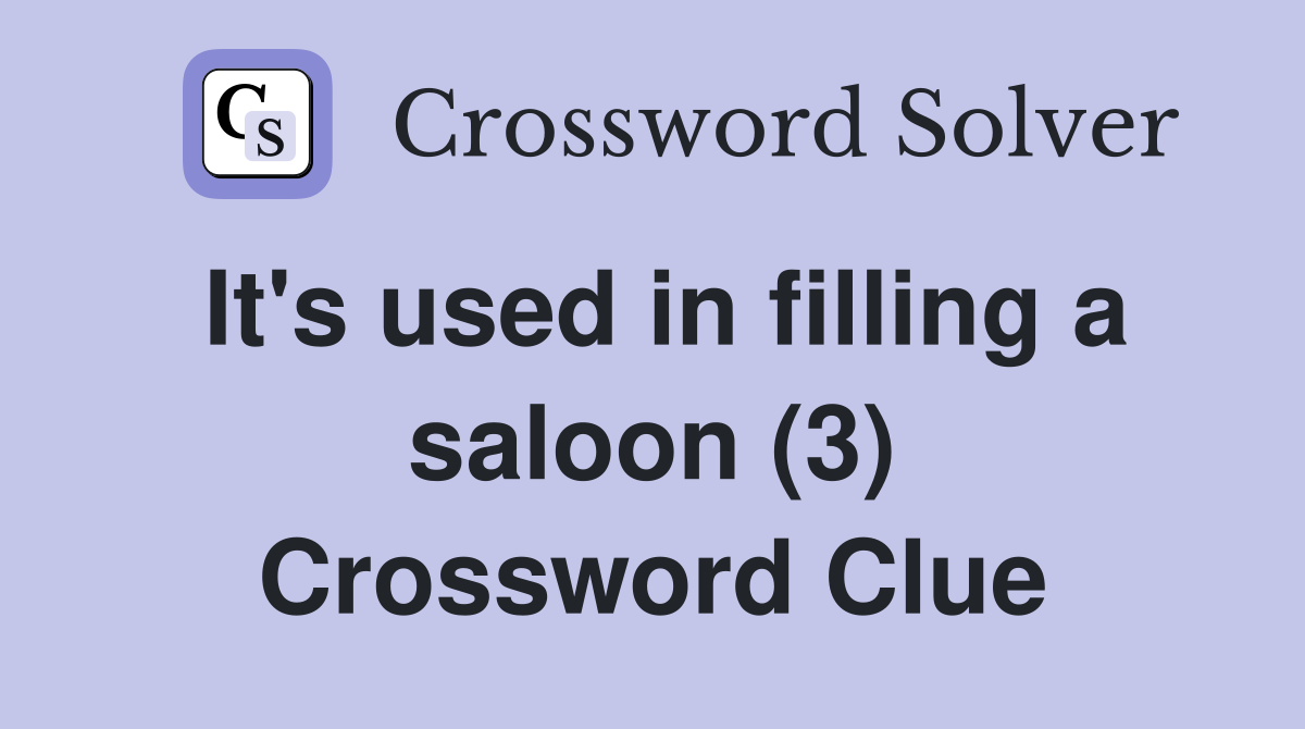 It's used in filling a saloon (3) Crossword Clue