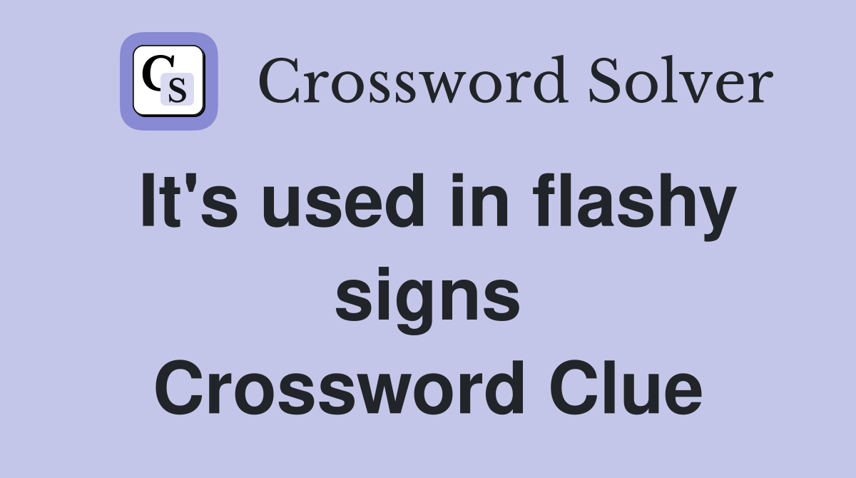 It's used in flashy signs Crossword Clue