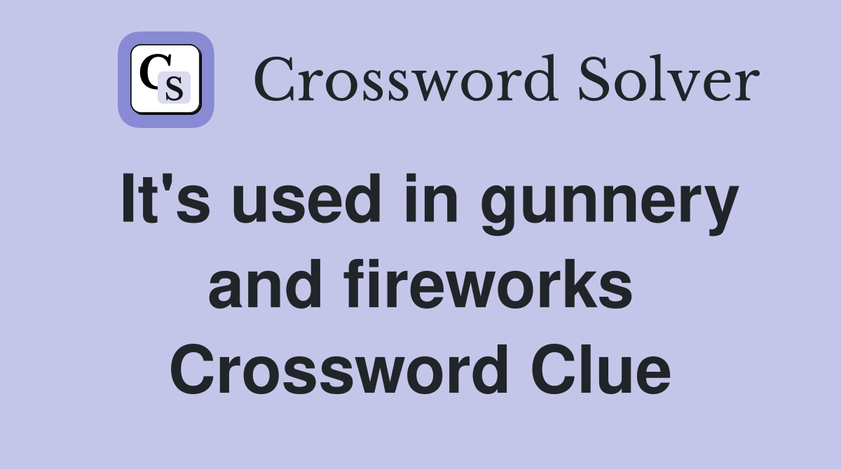 It's used in gunnery and fireworks Crossword Clue
