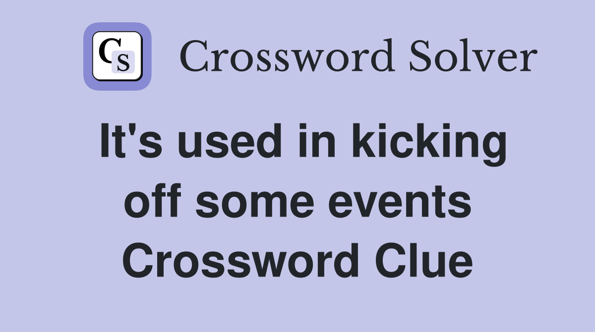 It's used in kicking off some events Crossword Clue