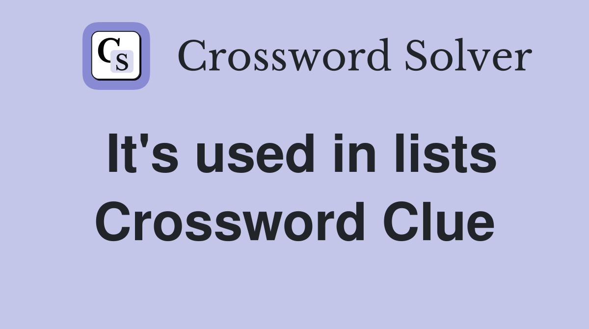 It #39 s used in lists Crossword Clue Answers Crossword Solver