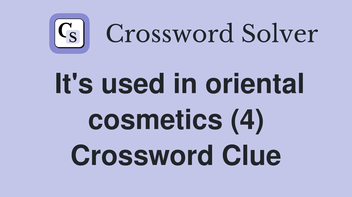 It's used in oriental cosmetics (4) Crossword Clue