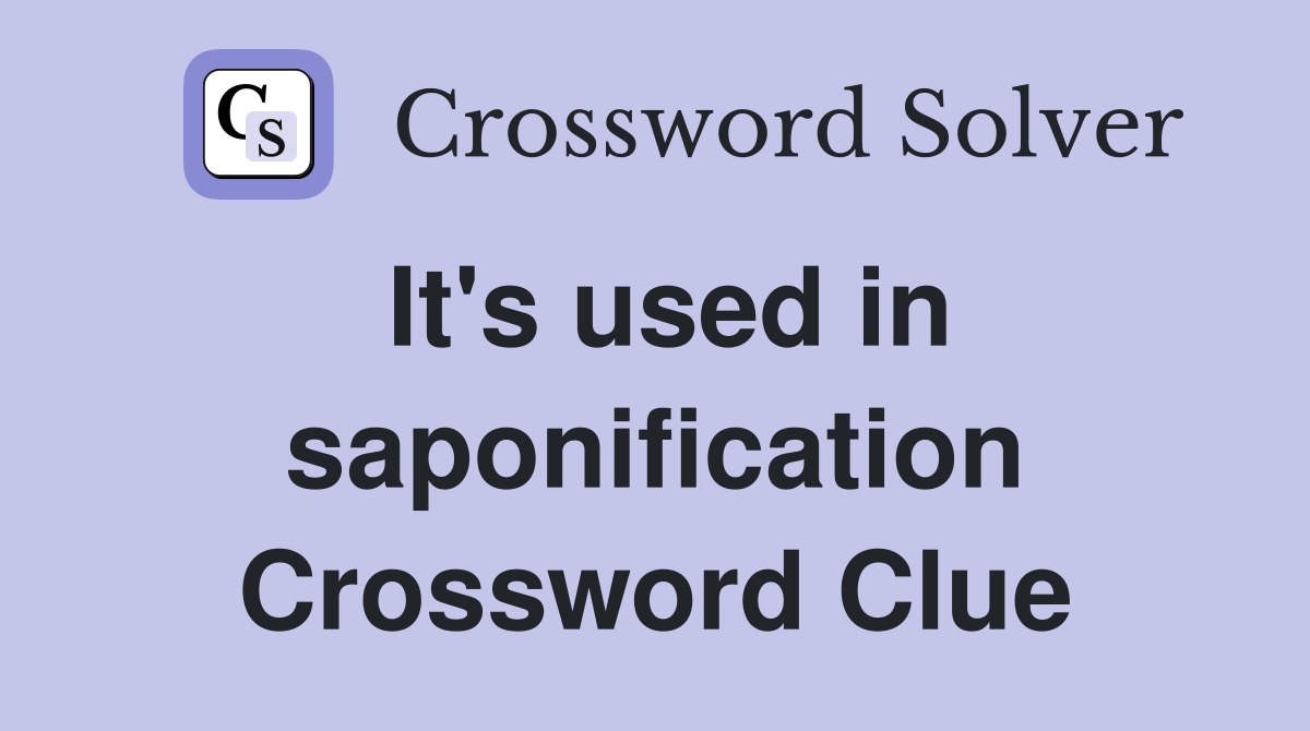 It's used in saponification Crossword Clue