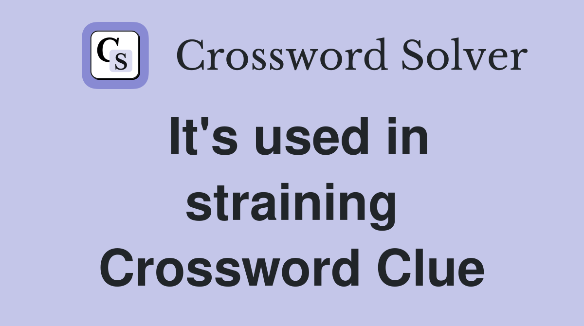 It's used in straining Crossword Clue