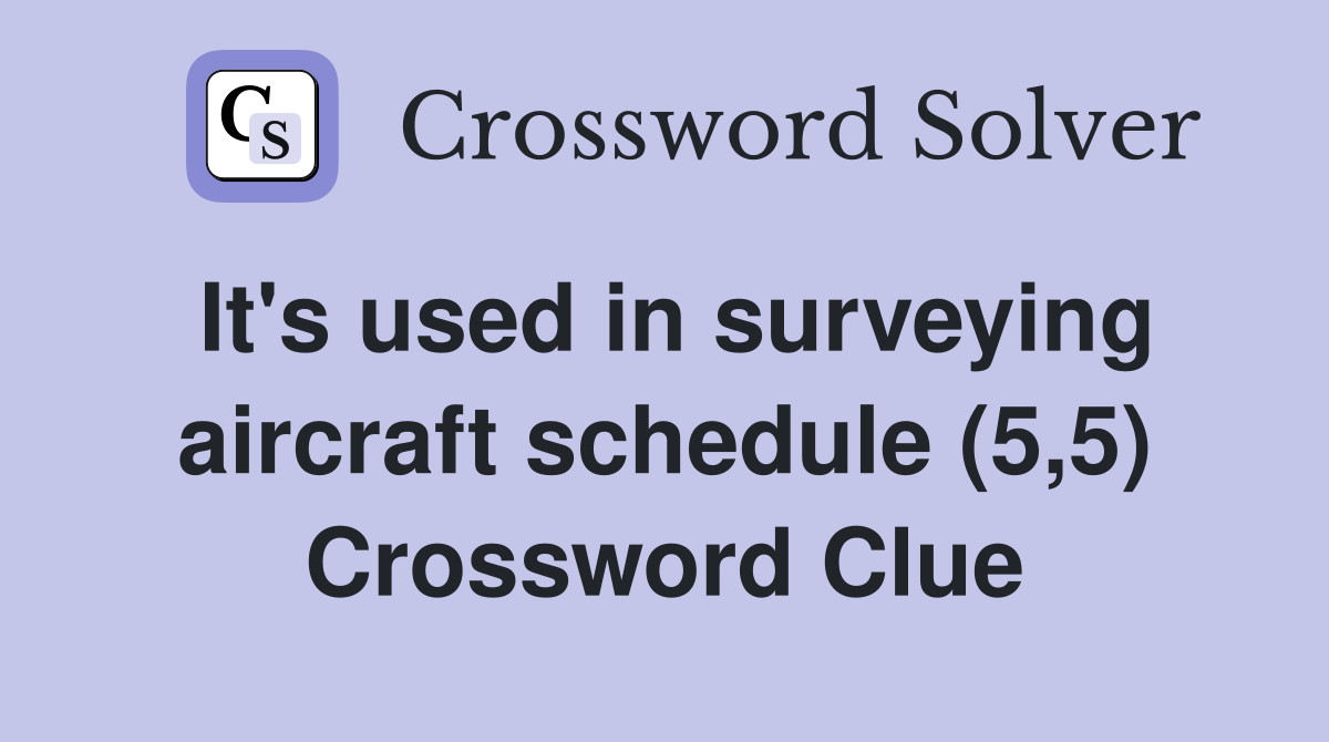 It's used in surveying aircraft schedule (5,5) Crossword Clue