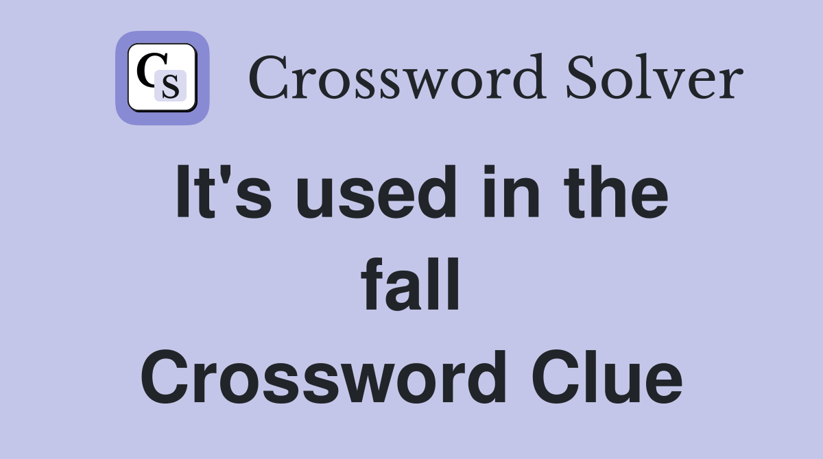 It's used in the fall Crossword Clue