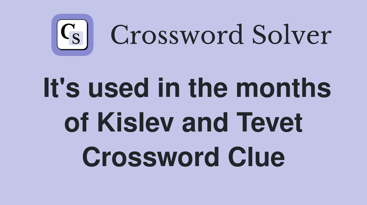 It's used in the months of Kislev and Tevet Crossword Clue