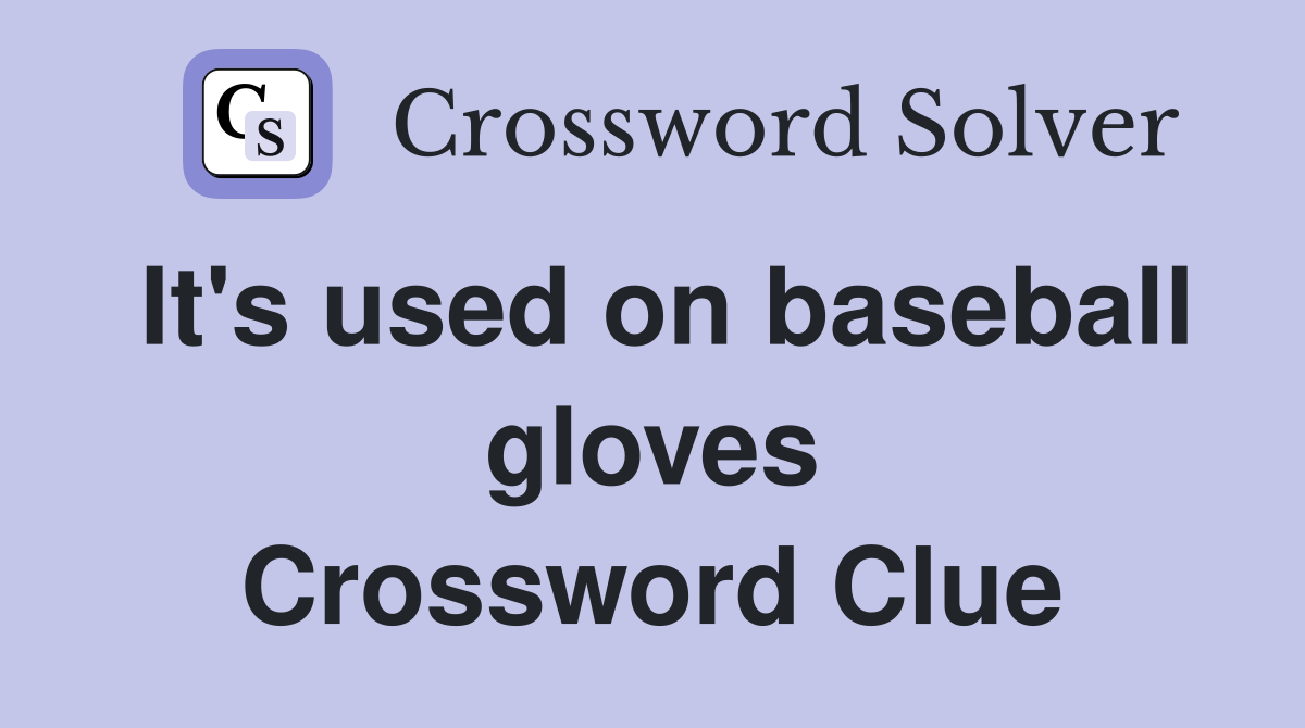 It's used on baseball gloves Crossword Clue