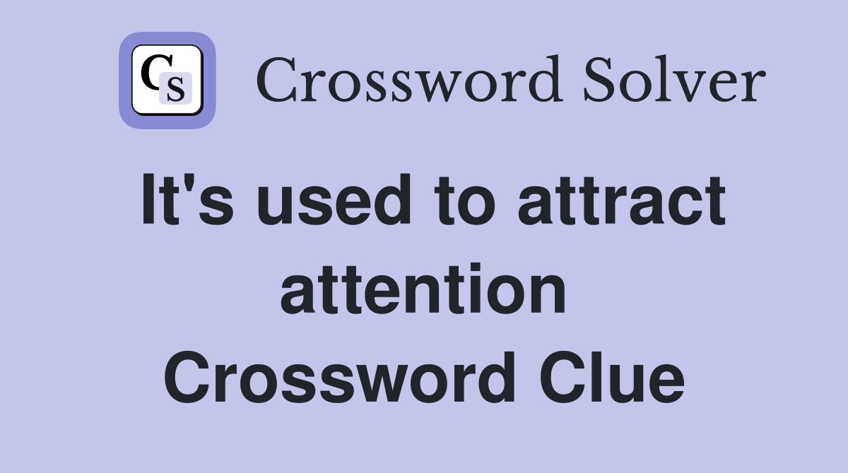 It's used to attract attention Crossword Clue